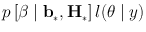 
$$p\left [\beta \mid {\mathbf{b}}_{{_\ast}},{\mathbf{H}}_{{_\ast}}\right ]l(\theta \mid y)$$
