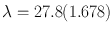 
$$\lambda = 27.8(1.678)$$
