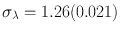 
$${\sigma }_{\lambda } = 1.26(0.021)$$
