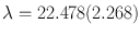 
$$\lambda = 22.478(2.268)$$
