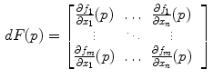 $$\begin{aligned} dF(p) = \begin{bmatrix} \frac{\partial f_1}{\partial x_{1}}(p)&\ldots&\frac{\partial f_1}{\partial x_{n}}(p)&\\ \vdots&\ddots&\vdots \\ \frac{\partial f_m}{\partial x_{1}}(p)&\ldots&\frac{\partial f_m}{\partial x_{n}}(p)&\end{bmatrix} \end{aligned}$$