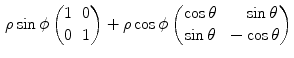 $$\begin{aligned} \rho \sin \phi \begin{pmatrix} 1 &{} 0 \\ 0 &{} 1 \end{pmatrix} + \rho \cos \phi \begin{pmatrix} \cos \theta &{} \quad \sin \theta \\ \sin \theta &{} -\cos \theta \end{pmatrix} \end{aligned}$$