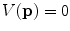 $$V(\mathbf{p})=0$$