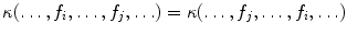 $$\kappa (\ldots , f_i, \ldots , f_j, \ldots ) = \kappa (\ldots , f_j, \ldots , f_i, \ldots )$$