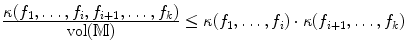 $$\frac{\displaystyle \kappa (f_1, \ldots , f_i, f_{i+1}, \ldots , f_k)}{\displaystyle \mathrm{vol}{(\mathbb {M})}} \le \kappa (f_1, \ldots , f_i) \cdot \kappa (f_{i+1}, \ldots , f_k)$$