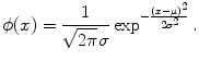 $$ \phi (x) = \frac{1}{\sqrt{2 \pi }\sigma } \exp ^{-\frac{(x-\mu )^2}{2\sigma ^2}} .$$