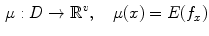 $$\begin{aligned} \mu : D \rightarrow \mathbb {R}^v, \quad \mu (x) = E(f_x) \end{aligned}$$