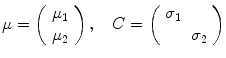 $$\mu = \left( \begin{array}{c} \mu _1 \\ \mu _2 \end{array}\right) , \quad C = \left( \begin{array}{cc} \sigma _1 &{} \\ &{} \sigma _2 \end{array}\right) $$