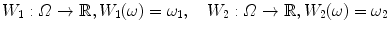 $$W_1 : \varOmega \rightarrow \mathbb {R}, W_1(\omega ) = \omega _1, \quad W_2 : \varOmega \rightarrow \mathbb {R}, W_2(\omega ) = \omega _2$$