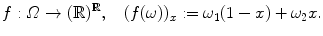 $$ f : \varOmega \rightarrow (\mathbb {R})^\mathbb {R},\quad (f(\omega ))_x := \omega _1 (1-x)+\omega _2 x . $$