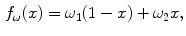 $$\begin{aligned} f_\omega (x) = \omega _1 (1-x)+\omega _2 x , \end{aligned}$$