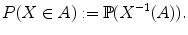 $$P(X \in A) := \mathbb {P}(X^{-1}(A)) .$$