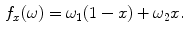 $$\begin{aligned} f_x(\omega ) = \omega _1 (1-x) + \omega _2 x . \end{aligned}$$