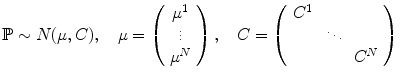 $$ \mathbb {P}\sim N(\mu , C) ,\quad \mu =\left( \begin{array}{c} \mu ^1 \\ \vdots \\ \mu ^N \end{array}\right) ,\quad C=\left( \begin{array}{ccc} C^1 &{} &{} \\ &{} \ddots &{} \\ &{} &{} C^N \end{array} \right) $$