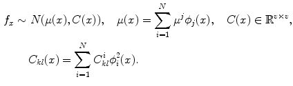 $$\begin{aligned} f_x \sim N(\mu (x),C(x)) , \quad \mu (x)&= \sum _{i=1}^N \mu ^j \phi _j(x) , \quad C(x) \in \mathbb {R}^{v \times v},\\ C_{kl}(x) = \sum _{i=1}^N C_{kl}^i \phi _i^2(x) . \end{aligned}$$