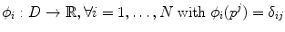 $$ \phi _i : D \rightarrow \mathbb {R}, \forall i=1, \ldots ,N \text{ with } \phi _i(p^j) = \delta _{ij} $$