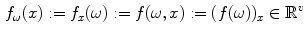 $$\begin{aligned} f_{\omega }(x) := f_x(\omega ) := f(\omega ,x) := (f(\omega ))_x \in \mathbb {R}^v \end{aligned}$$