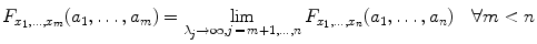 $$ F_{x_1, \ldots ,x_m}(a_1, \ldots ,a_m) = \lim _{\lambda _j \rightarrow \infty , j\,=\,m+1, \ldots ,n} F_{x_1, \ldots ,x_n}(a_1, \ldots ,a_n)\quad \forall m < n $$