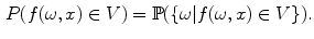 $$\begin{aligned} P(f(\omega ,x) \in V) = \mathbb {P}(\{\omega | f(\omega ,x) \in V\}) . \end{aligned}$$