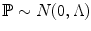 $$ \mathbb {P}\sim N(0, \Lambda )$$