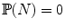 $$ {\mathbb {P}}(N)=0 $$