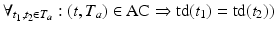 
$$\displaystyle{ \forall _{t_{1},t_{2}\in T_{a}}: (t,T_{a}) \in \mathrm{ AC} \Rightarrow \mathrm{ td}(t_{1}) =\mathrm{ td}(t_{2})) }$$
