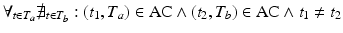 
$$\displaystyle{ \forall _{t\in T_{a}}\nexists _{t\in T_{b}}: (t_{1},T_{a}) \in \mathrm{ AC} \wedge (t_{2},T_{b}) \in \mathrm{ AC} \wedge t_{1}\neq t_{2} }$$
