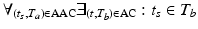 
$$\displaystyle{ \forall _{(t_{s},T_{a})\in \mathrm{AAC}}\exists _{(t,T_{b})\in \mathrm{AC}}: t_{s} \in T_{b} }$$
