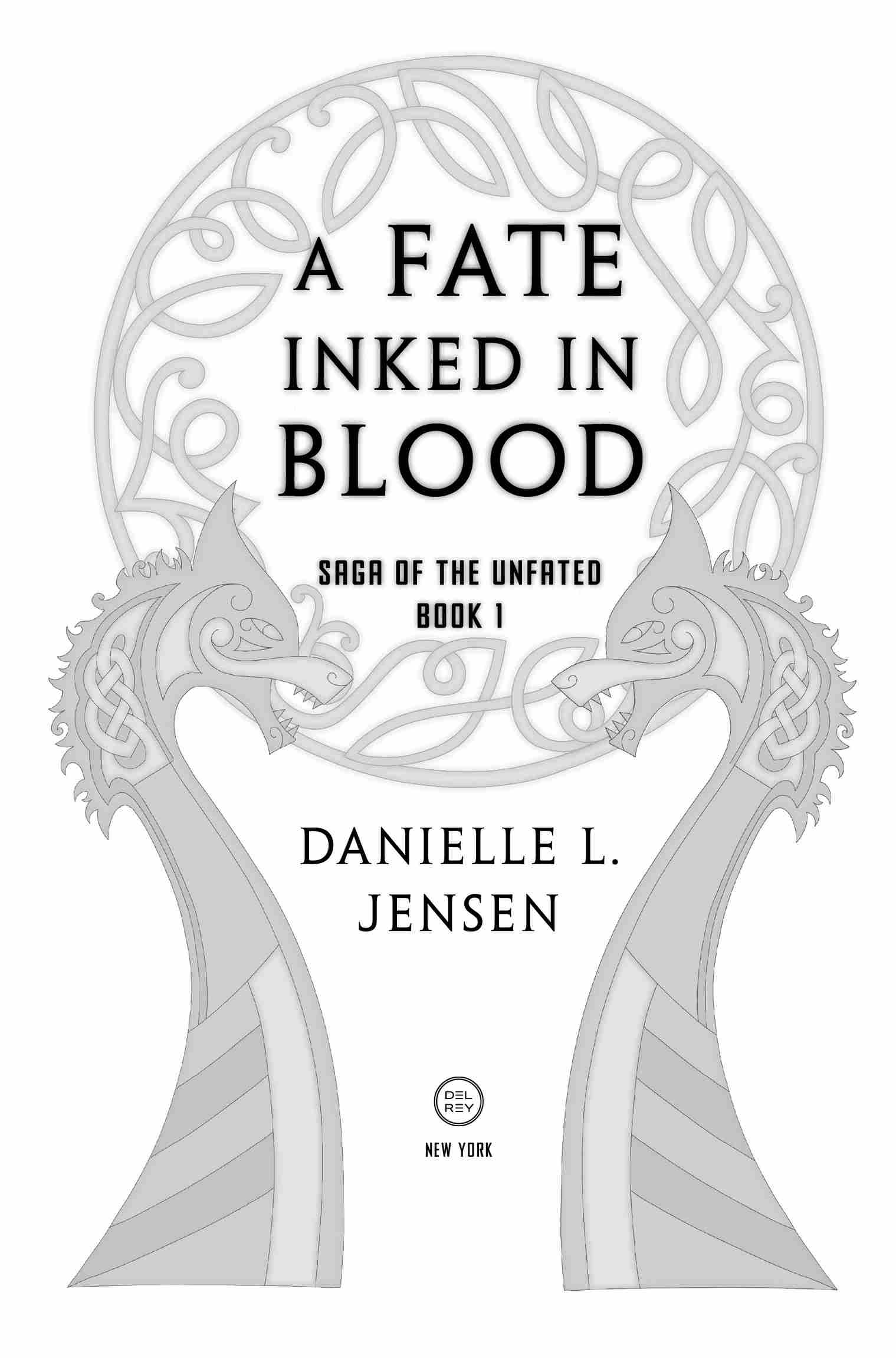 Book Title, A Fate Inked in Blood, Subtitle, Book One of the Saga of the Unfated, Author, Danielle L. Jensen, Imprint, Del Rey