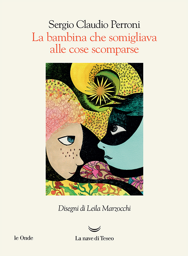 Copertina del libro «La bambina che somigliava alle cose scomparse» di Sergio Claudio Perroni, disegni di Leila Marzocchi, La nave di Teseo Editore, collana le Onde