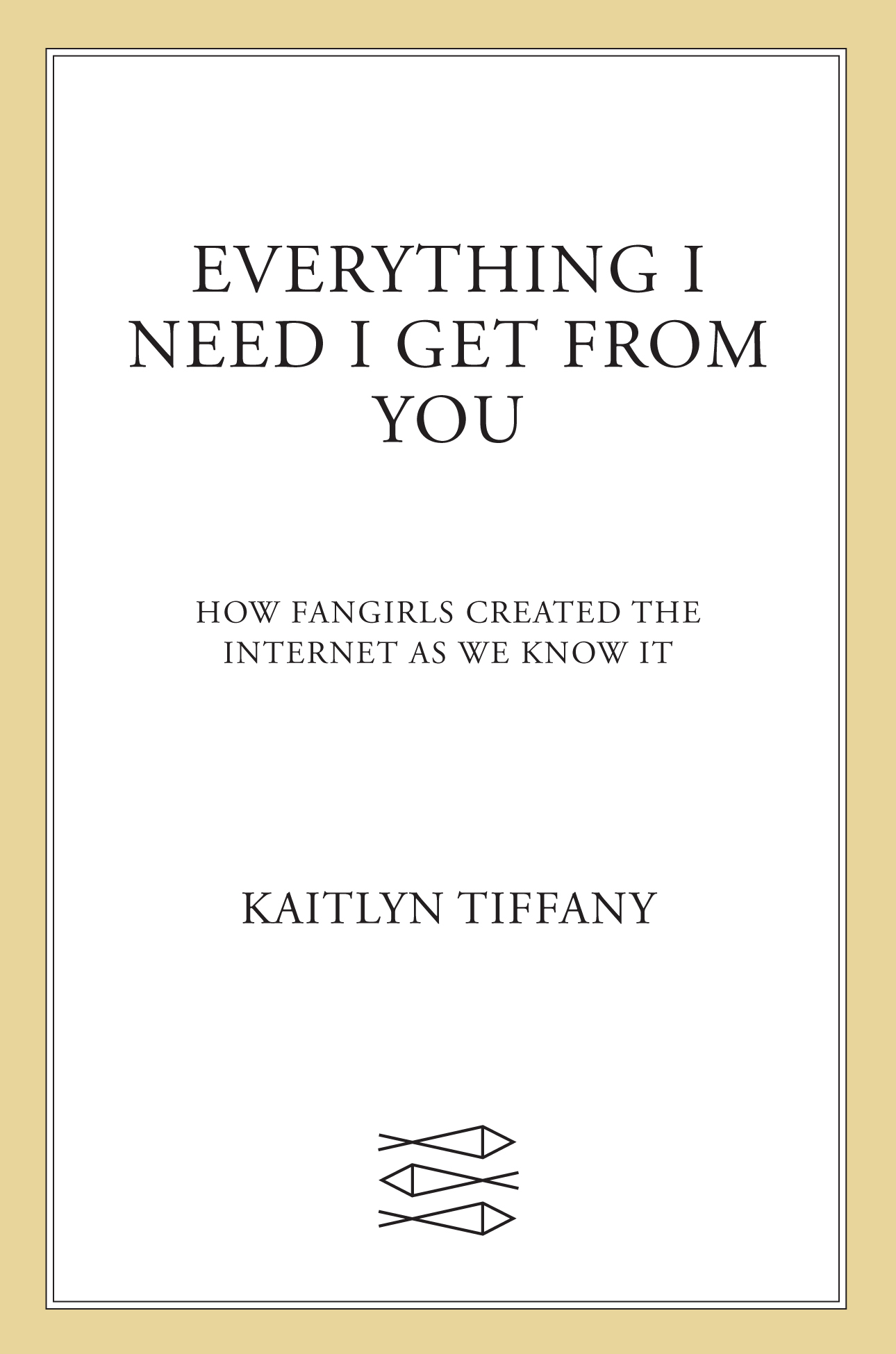 Cover: Everything I Need I Get from You by Kaitlyn Tiffany