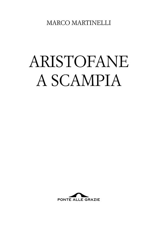 Immagine del frontespizio. Marco Martinelli. Aristofane a Scampia. Ponte alle Grazie.