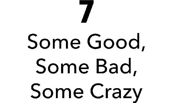 7: Some Good, Some Bad, Some Crazy