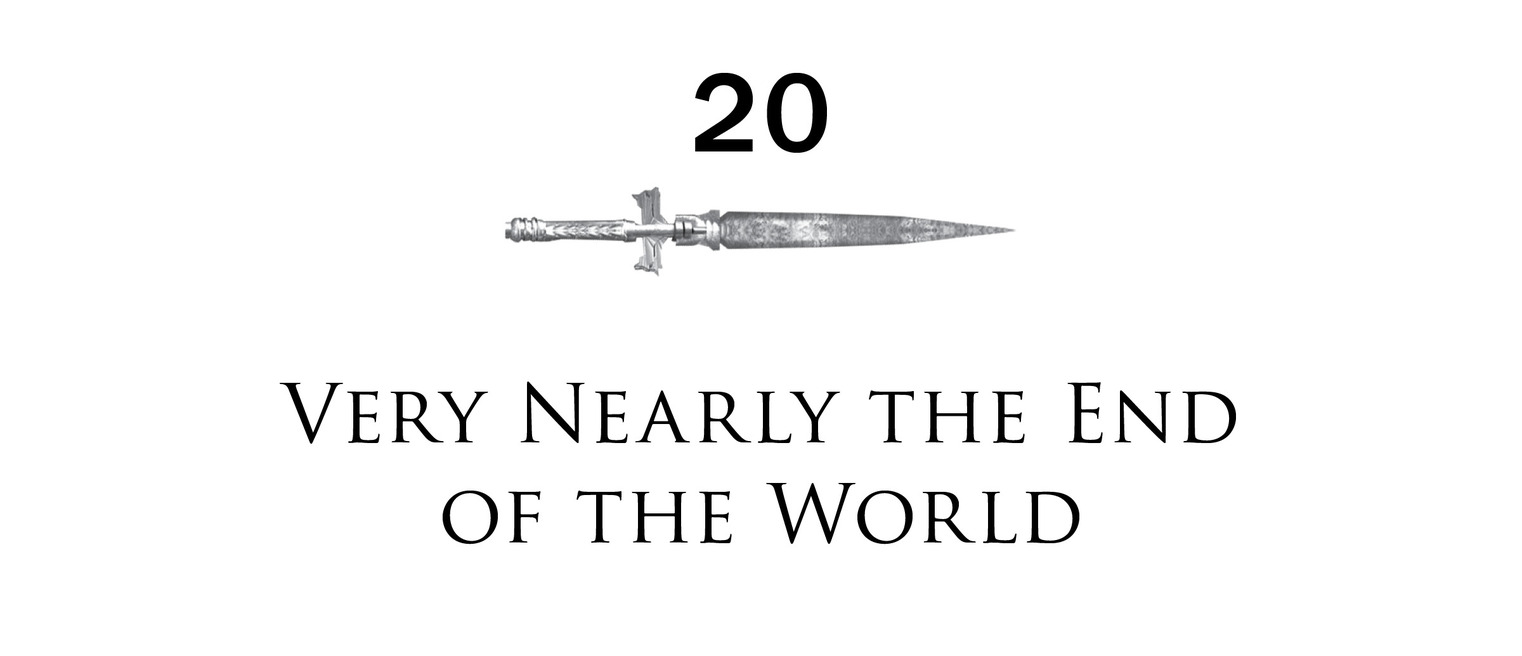 20 Very Nearly the End of the World