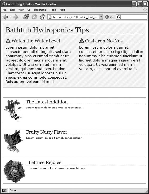 Don't let a float escape! You have several ways to make floated elements stay inside the borders and backgrounds of their containing tag. Two methods are pictured here, though any of the four discussed would produce the same results. Floating the container works (top), as does a special combination of CSS—affectionately called the "easy clearing method" (bottom). Both methods result in borders and backgrounds that surround the container and the floats inside.