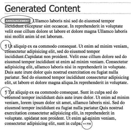 CSS Generated Content lets you add supplemental, less critical content to spice up your pages. Add introductory boxes like the Announcement blurb at the beginning of the first paragraph, or elegantly close an entry with "<<fin" (bottom right) without adding extra HTML to the page.