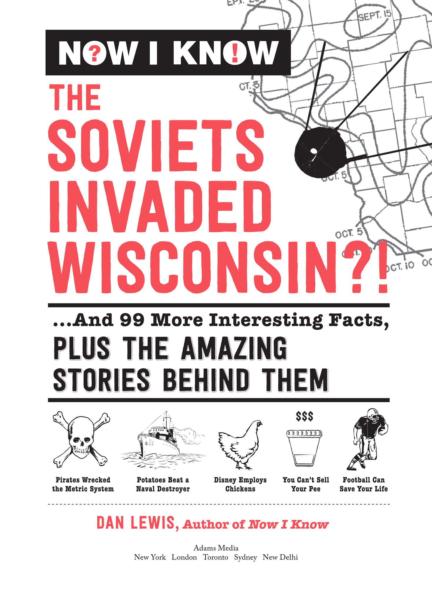 Now I Know: The Soviets Invaded Wisconsin?! by Dan Lewis, Adams Media