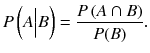 
$$ P\left( A\Big| B\right)=\frac{P\left( A\cap B\right)}{P(B)}. $$
