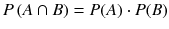 
$$ P\left( A\cap B\right)= P(A)\cdot P(B) $$

