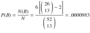 
$$ P(B)=\frac{N(B)}{N}=\frac{6\left[\left(\begin{array}{c}\hfill 26\hfill \\ {}\hfill 13\hfill \end{array}\right)-2\right]}{\left(\begin{array}{c}\hfill 52\hfill \\ {}\hfill 13\hfill \end{array}\right)}=.0000983 $$
