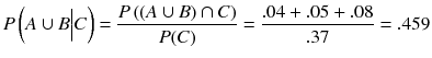 
$$ P\left( A\cup B\Big| C\right)=\frac{P\left(\left( A\cup B\right)\cap C\right)}{P(C)}=\frac{.04+.05+.08}{.37}=.459 $$
