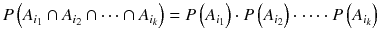 
$$ P\left({A}_{i_1}\cap {A}_{i_2}\cap \cdots \cap {A}_{i_k}\right)= P\left({A}_{i_1}\right)\cdot P\left({A}_{i_2}\right)\cdot \cdots \cdot P\left({A}_{i_k}\right) $$
