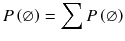 
$$ P\left(\varnothing \right)={\displaystyle \sum P\left(\varnothing \right)} $$

