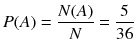 
$$ P(A)=\frac{N(A)}{N}=\frac{5}{36} $$

