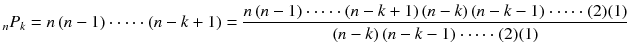 
$$ {}_n{P}_k= n\left( n-1\right)\cdot \cdots \cdot \left( n- k+1\right)=\frac{n\left( n-1\right)\cdot \cdots \cdot \left( n- k+1\right)\left( n- k\right)\left( n- k-1\right)\cdot \cdots \cdot (2)(1)}{\left( n- k\right)\left( n- k-1\right)\cdot \cdots \cdot (2)(1)} $$
