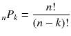 
$$ {}_n{P}_k=\frac{n!}{\left( n- k\right)!} $$
