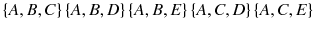 
$$ \left\{ A, B, C\right\}\left\{ A, B, D\right\}\left\{ A, B, E\right\}\left\{ A, C, D\right\}\left\{ A, C, E\right\} $$
