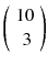 
$$ \left(\begin{array}{c}\hfill 10\hfill \\ {}\hfill 3\hfill \end{array}\right) $$
