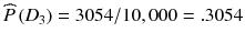 
$$ \widehat{P}\left({D}_3\right)=3054/10,000=.3054 $$
