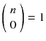 
$$ \left(\begin{array}{c}\hfill n\hfill \\ {}\hfill 0\hfill \end{array}\right)=1 $$
